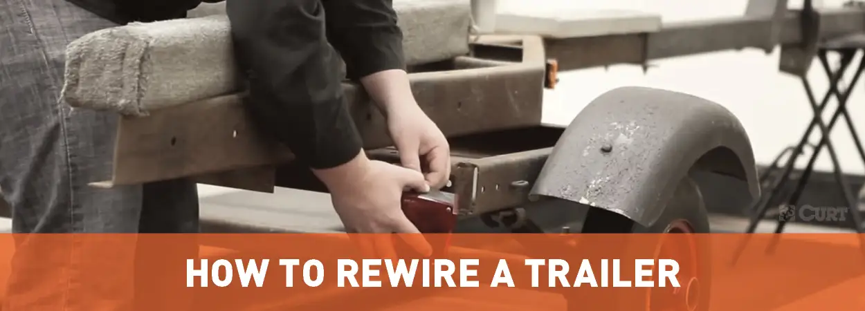 How to Rewire a Trailer Guide - CURT How to Rewire a Trailer Guide - CURT